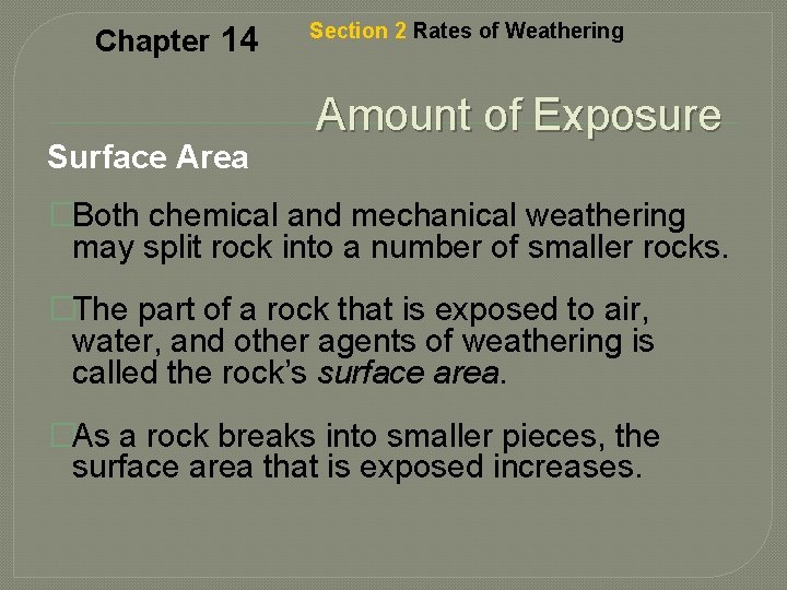 Chapter 14 Surface Area Section 2 Rates of Weathering Amount of Exposure �Both chemical