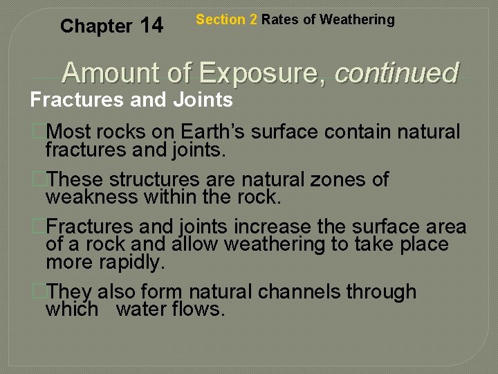 Chapter 14 Section 2 Rates of Weathering Amount of Exposure, continued Fractures and Joints