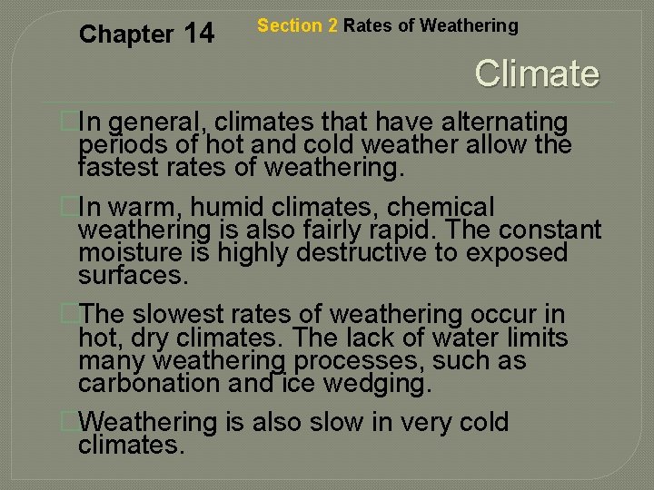 Chapter 14 Section 2 Rates of Weathering Climate �In general, climates that have alternating