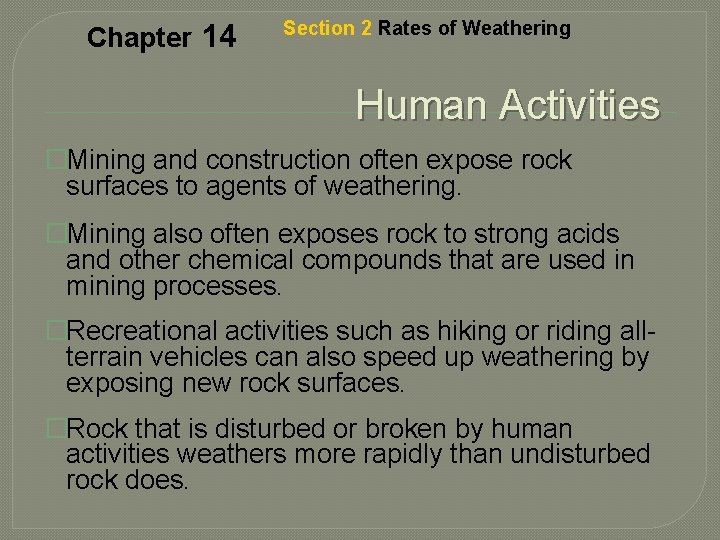 Chapter 14 Section 2 Rates of Weathering Human Activities �Mining and construction often expose