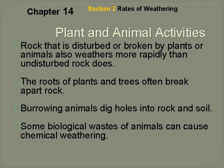 Chapter 14 Section 2 Rates of Weathering Plant and Animal Activities �Rock that is