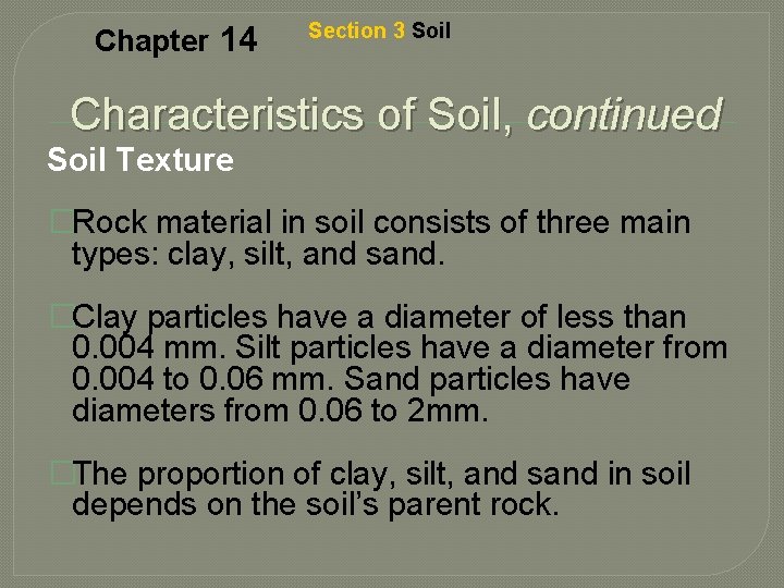 Chapter 14 Section 3 Soil Characteristics of Soil, continued Soil Texture �Rock material in