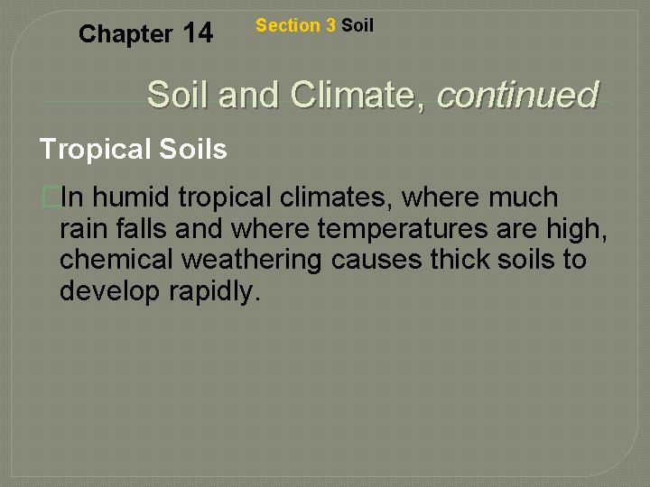 Chapter 14 Section 3 Soil and Climate, continued Tropical Soils �In humid tropical climates,