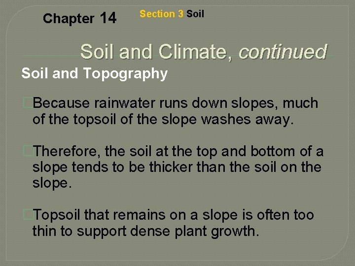 Chapter 14 Section 3 Soil and Climate, continued Soil and Topography �Because rainwater runs