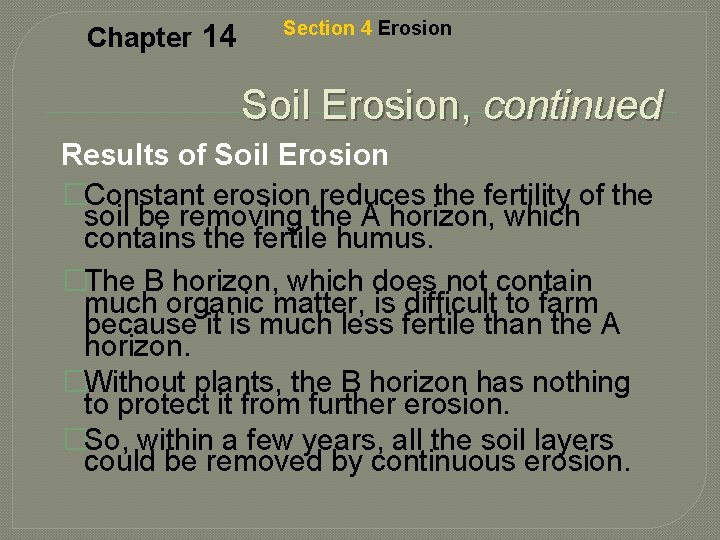 Chapter 14 Section 4 Erosion Soil Erosion, continued Results of Soil Erosion �Constant erosion