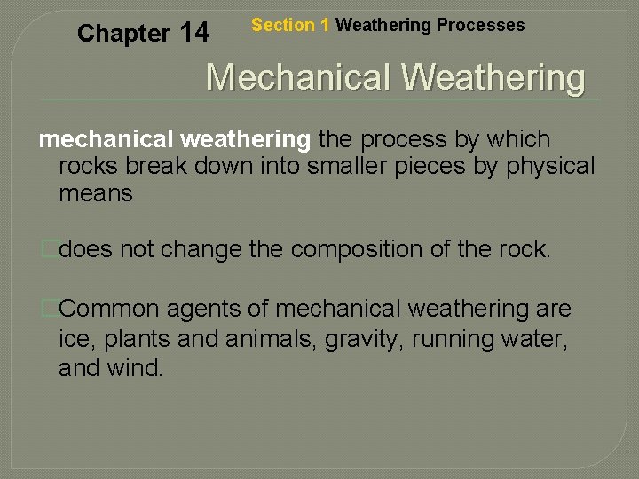 Chapter 14 Section 1 Weathering Processes Mechanical Weathering mechanical weathering the process by which