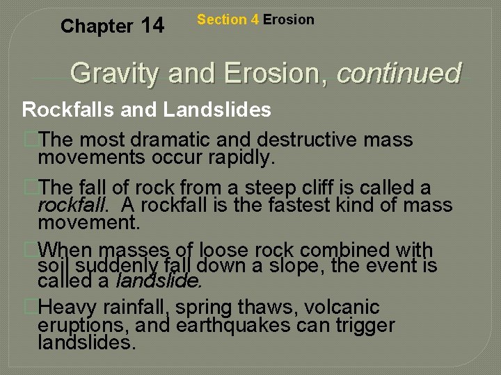 Chapter 14 Section 4 Erosion Gravity and Erosion, continued Rockfalls and Landslides �The most