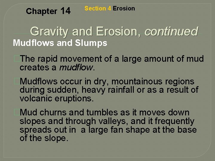 Chapter 14 Section 4 Erosion Gravity and Erosion, continued Mudflows and Slumps �The rapid