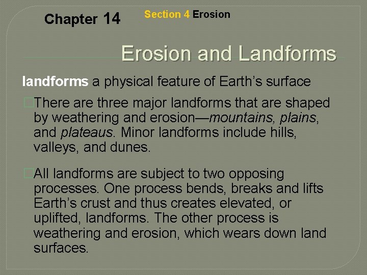 Chapter 14 Section 4 Erosion and Landforms landforms a physical feature of Earth’s surface
