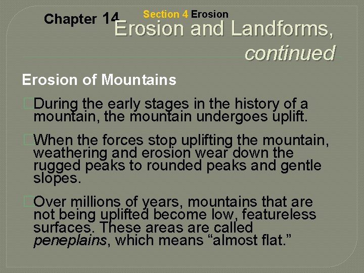 Chapter 14 Section 4 Erosion and Landforms, continued Erosion of Mountains �During the early