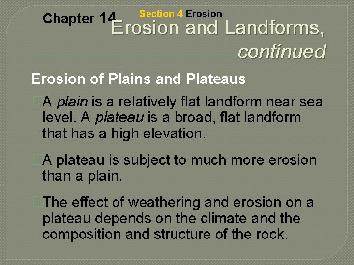 Chapter 14 Section 4 Erosion and Landforms, continued Erosion of Plains and Plateaus �A