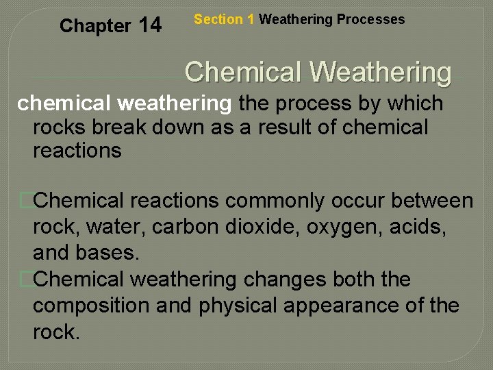 Chapter 14 Section 1 Weathering Processes Chemical Weathering chemical weathering the process by which