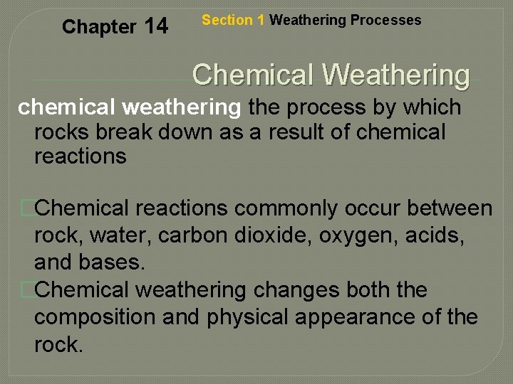 Chapter 14 Section 1 Weathering Processes Chemical Weathering chemical weathering the process by which