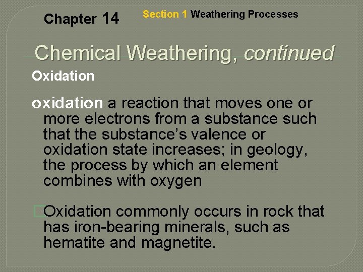 Chapter 14 Section 1 Weathering Processes Chemical Weathering, continued Oxidation oxidation a reaction that