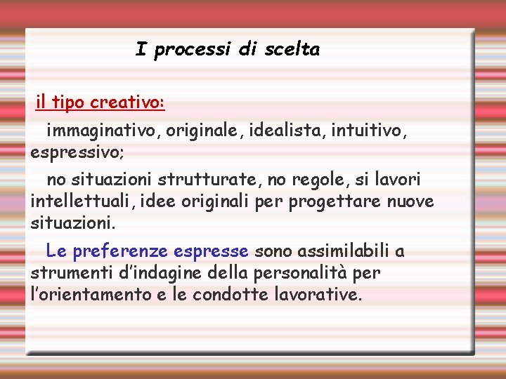 I processi di scelta il tipo creativo: immaginativo, originale, idealista, intuitivo, espressivo; no situazioni