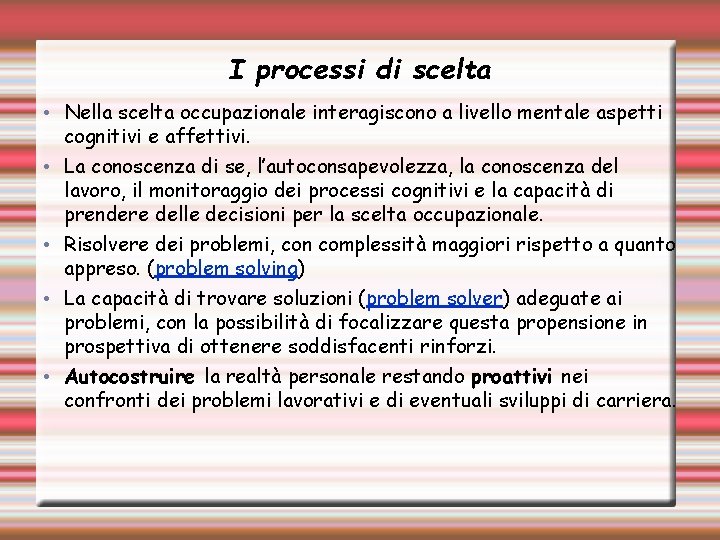 I processi di scelta • Nella scelta occupazionale interagiscono a livello mentale aspetti cognitivi