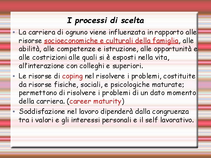 I processi di scelta • La carriera di ognuno viene influenzata in rapporto alle