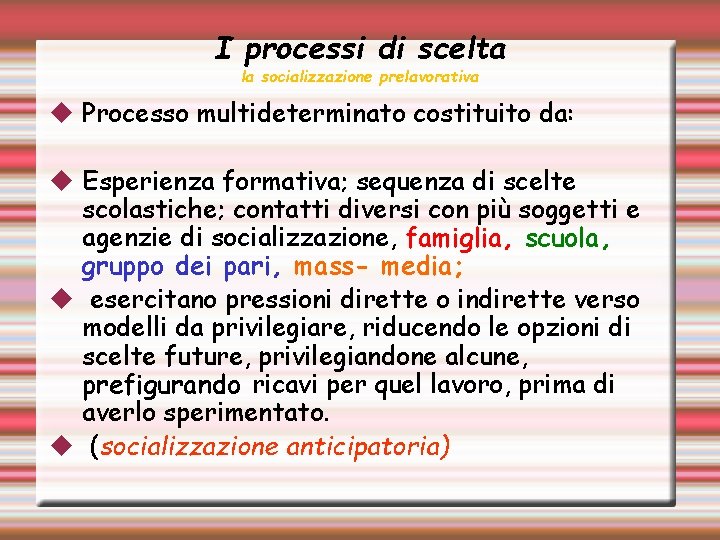I processi di scelta la socializzazione prelavorativa Processo multideterminato costituito da: Esperienza formativa; sequenza