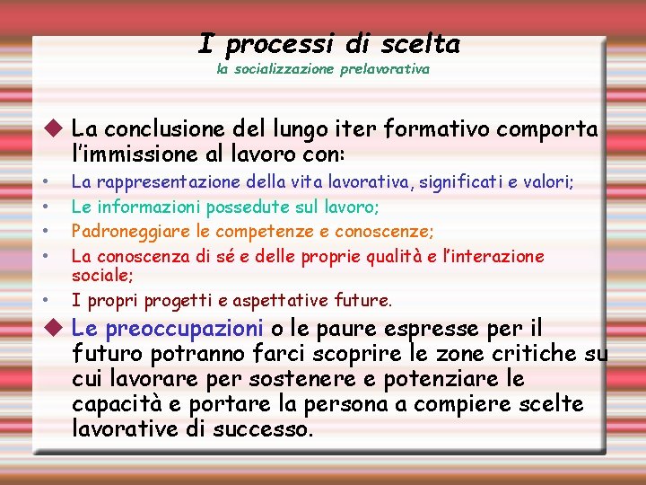 I processi di scelta la socializzazione prelavorativa La conclusione del lungo iter formativo comporta