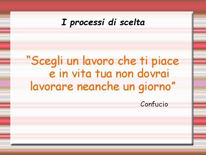 I processi di scelta “Scegli un lavoro che ti piace e in vita tua