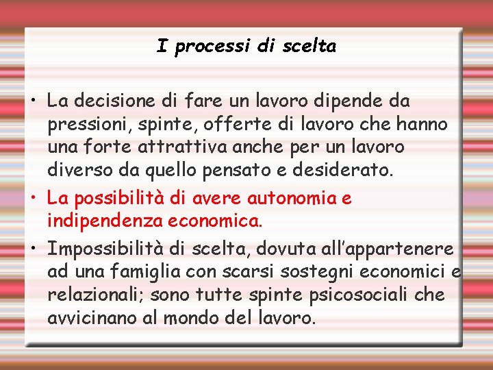 I processi di scelta • La decisione di fare un lavoro dipende da pressioni,