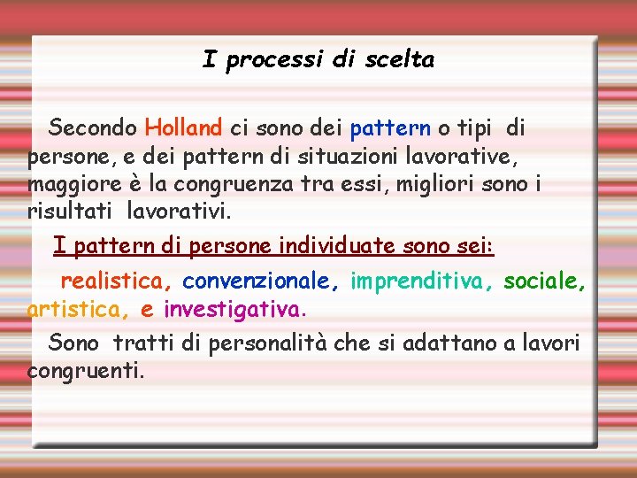 I processi di scelta Secondo Holland ci sono dei pattern o tipi di persone,