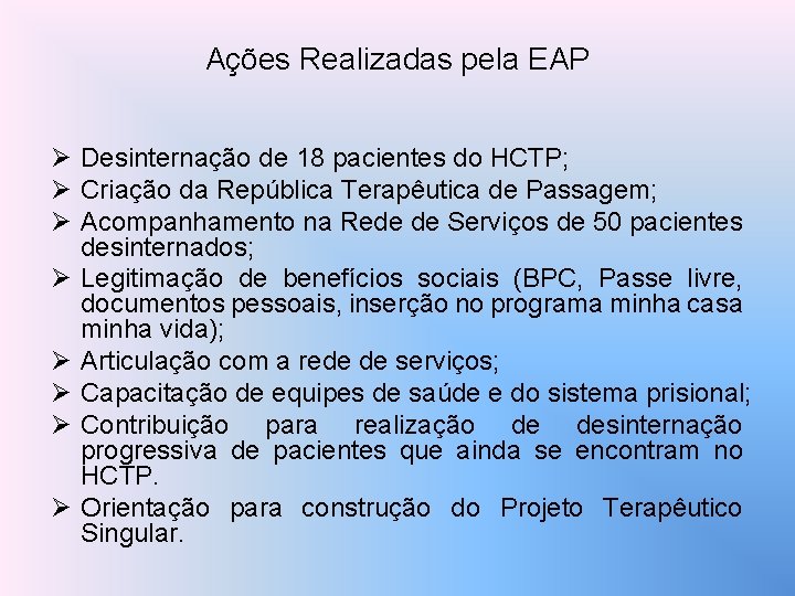 Ações Realizadas pela EAP Ø Desinternação de 18 pacientes do HCTP; Ø Criação da