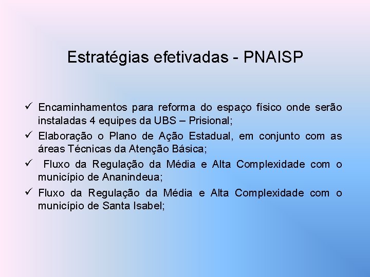 Estratégias efetivadas - PNAISP ü Encaminhamentos para reforma do espaço físico onde serão instaladas