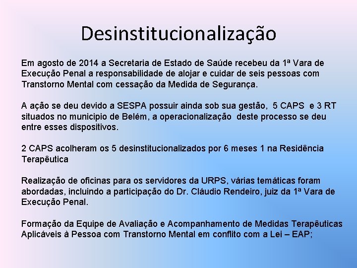 Desinstitucionalização Em agosto de 2014 a Secretaria de Estado de Saúde recebeu da 1ª