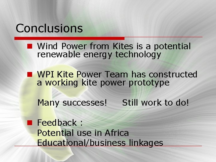 Conclusions n Wind Power from Kites is a potential renewable energy technology n WPI