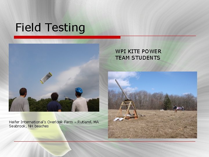 Field Testing WPI KITE POWER TEAM STUDENTS Heifer International’s Overlook Farm – Rutland, MA