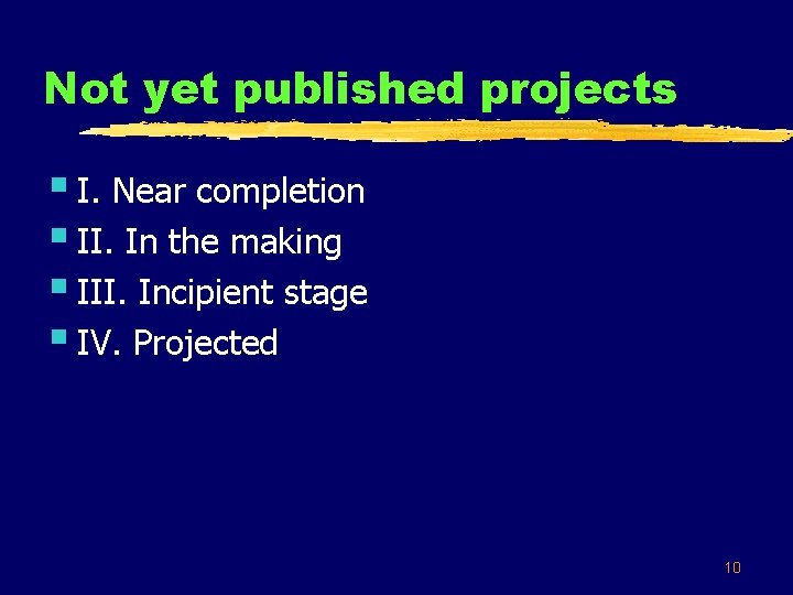 Not yet published projects § I. Near completion § II. In the making §
