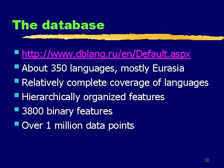 The database § http: //www. dblang. ru/en/Default. aspx § About 350 languages, mostly Eurasia