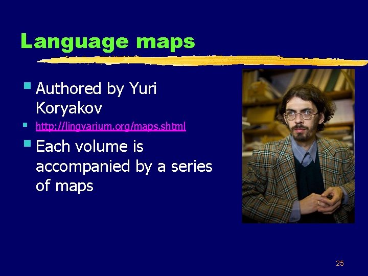 Language maps § Authored by Yuri § Koryakov http: //lingvarium. org/maps. shtml § Each