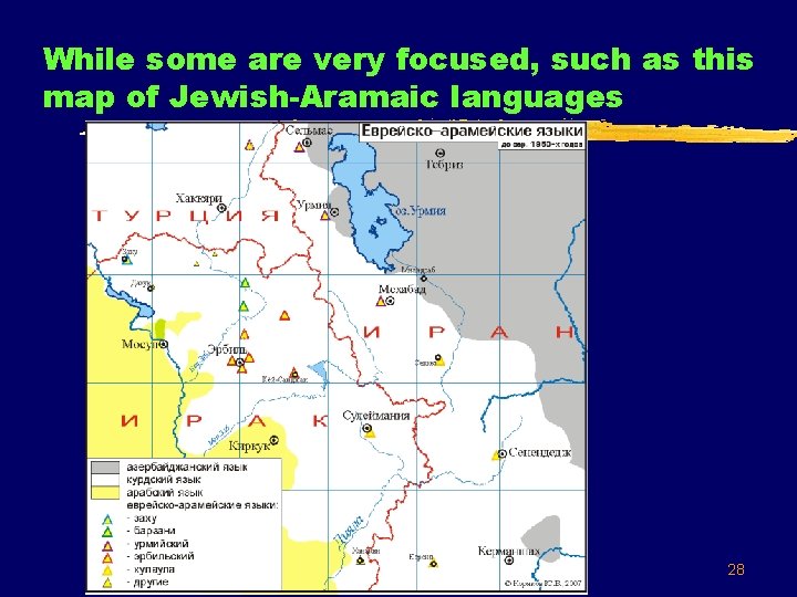While some are very focused, such as this map of Jewish-Aramaic languages 28 