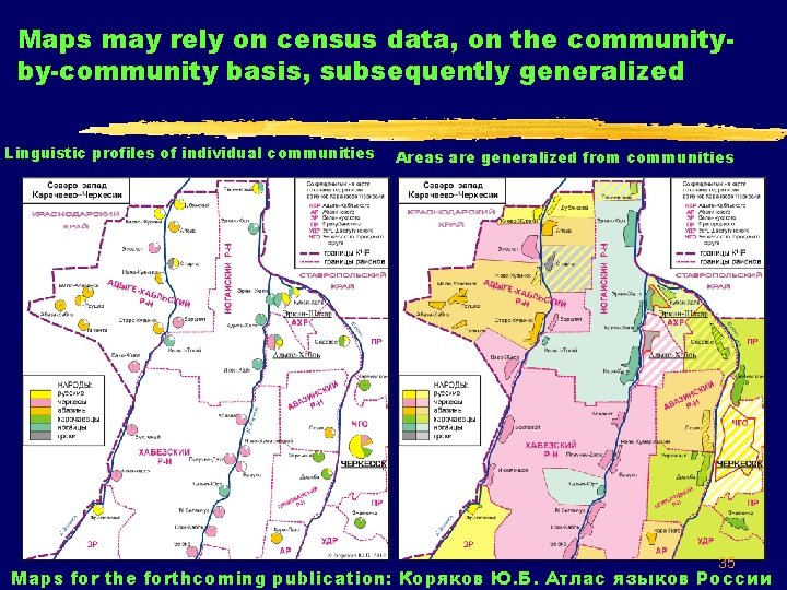 Maps may rely on census data, on the communityby-community basis, subsequently generalized Linguistic profiles