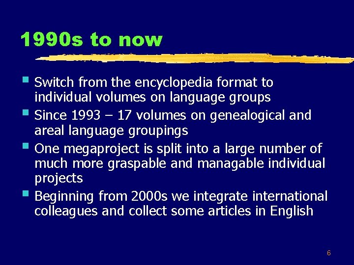 1990 s to now § Switch from the encyclopedia format to § § §