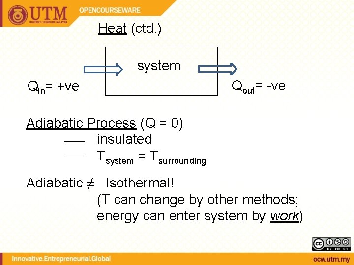 Heat (ctd. ) system Qin= +ve Qout= -ve Adiabatic Process (Q = 0) insulated