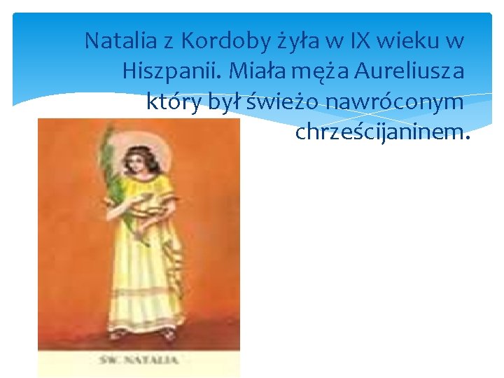 Natalia z Kordoby żyła w IX wieku w Hiszpanii. Miała męża Aureliusza który był