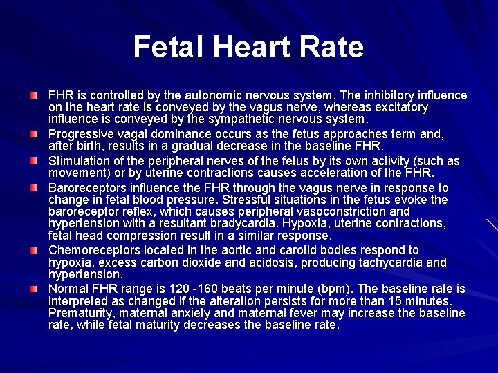 Fetal Heart Rate FHR is controlled by the autonomic nervous system. The inhibitory influence