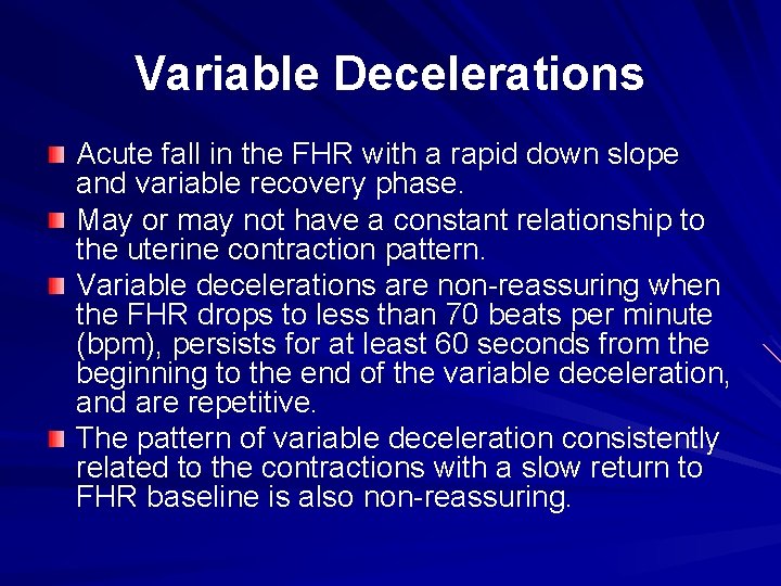 Variable Decelerations Acute fall in the FHR with a rapid down slope and variable