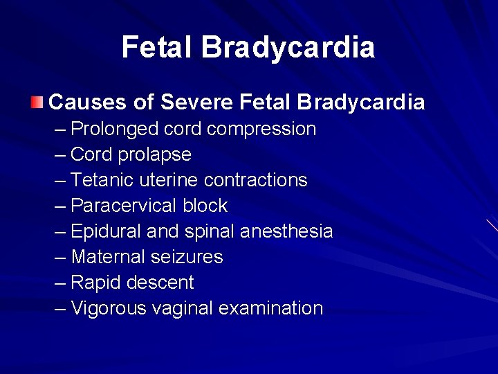 Fetal Bradycardia Causes of Severe Fetal Bradycardia – Prolonged cord compression – Cord prolapse