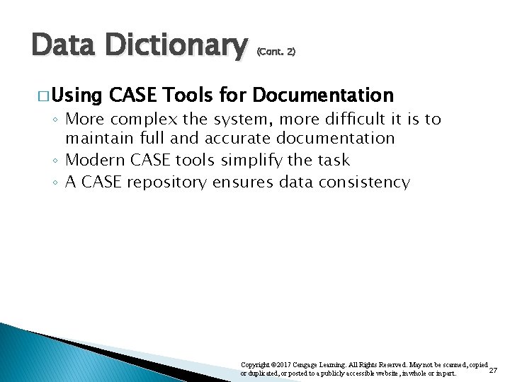 Data Dictionary � Using (Cont. 2) CASE Tools for Documentation ◦ More complex the Data Dictionary � Using (Cont. 2) CASE Tools for Documentation ◦ More complex the
