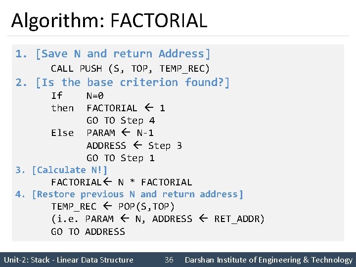 Algorithm: FACTORIAL 1. [Save N and return Address] CALL PUSH (S, TOP, TEMP_REC) 2.