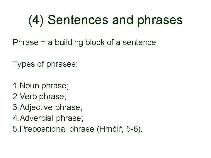 (4) Sentences and phrases Phrase = a building block of a sentence Types of