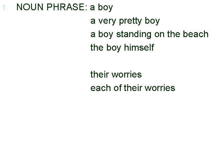 1. NOUN PHRASE: a boy a very pretty boy a boy standing on the