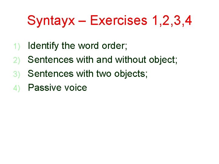 Syntayx – Exercises 1, 2, 3, 4 Identify the word order; 2) Sentences with