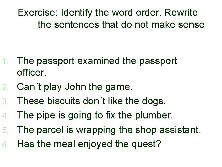 Exercise: Identify the word order. Rewrite the sentences that do not make sense 1.