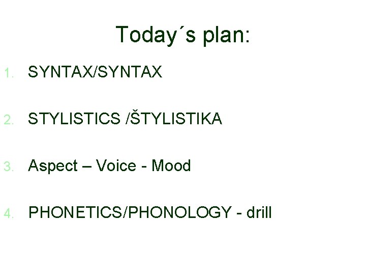 Today´s plan: 1. SYNTAX/SYNTAX 2. STYLISTICS /ŠTYLISTIKA 3. Aspect – Voice - Mood 4.