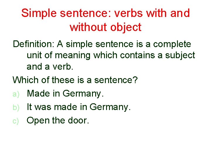 Simple sentence: verbs with and without object Definition: A simple sentence is a complete